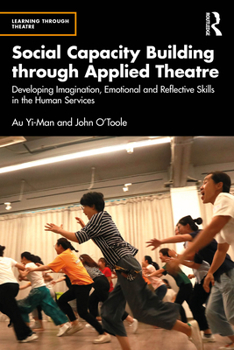 Paperback Social Capacity Building through Applied Theatre: Developing Imagination, Emotional and Reflective Skills in the Human Services Book