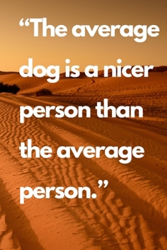 Paperback "The average dog is a nicer person than the average person.": Christmas gift, Motivational Notebook, Journal, Diary (110 Pages, Blank, 6 x 9) Book