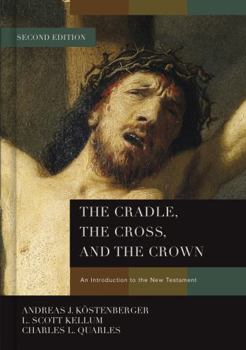 Hardcover The Cradle, the Cross, and the Crown: An Introduction to the New Testament Book