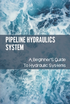 Paperback Pipeline Hydraulics System: A Beginner'S Guide To Hydraulic Systems: Pipeline Hydraulics Solution Manual Book