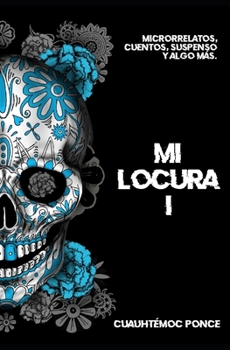 Paperback Mi locura: microrrelatos, cuentos y algo más [Spanish] Book