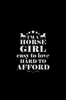 I'M A HORSE GIRL EASY TO LOVE HARD TO AFFORD: Blank Lined Notebook, 6 x 9, 120 White Color Pages, Matte Finish Cover