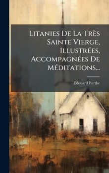 Hardcover Litanies De La Très Sainte Vierge, IllustrÃ(c)es, AccompagnÃ(c)es De MÃ(c)ditations... [French] Book
