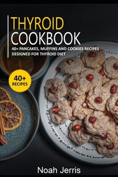 Paperback Thyroid Cookbook: 40+ Pancakes, muffins and Cookies recipes designed for Thyroid diet Book
