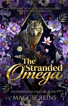 The Stranded Omega: A Runaway Wolf Shifter Omegaverse Reverse Harem Romance (Moonmarked Omegas)