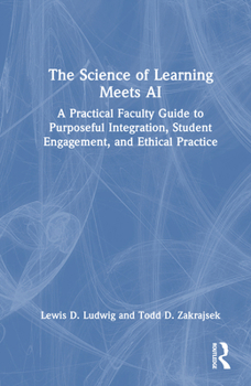Hardcover The Science of Learning Meets AI: A Practical Faculty Guide to Purposeful Integration, Student Engagement, and Ethical Practice Book