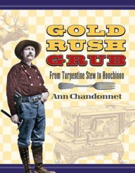 Paperback Gold Rush Grub: From Turpentine Stew to Hoochinoo Book