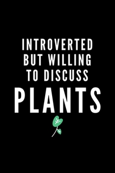 Paperback Introverted But Willing To Discuss Plants: Journal Gift For Him / Her and The Shy & Introspective - Softback Writing Book Notebook (6" x 9") 120 Lined Book