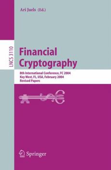 Financial Cryptography: 8th International Conference, FC 2004, Key West, FL, USA, February 9-12, 2004. Revised Papers (Lecture Notes in Computer Science)