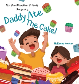 Hardcover Marshmallow River Friends Presents Daddy Ate The Cake! Book