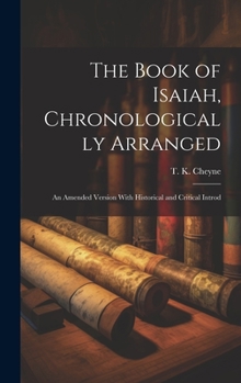 Hardcover The Book of Isaiah, Chronologically Arranged: An Amended Version With Historical and Critical Introd Book