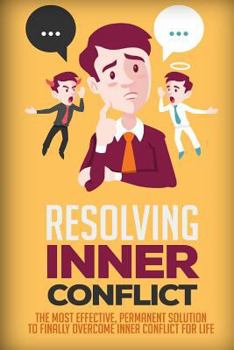 Paperback Resolving Inner Conflict: The Most Effective, Permanent Solution To Finally Overcome Inner Conflict For Life Book