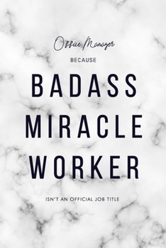 Paperback Office Manager Because Badass Miracle Worker Isn't an Official Job Title: 6x9" Dot Bullet Marble Matte Cover Notebook/Journal Funny Gift Idea For Mana Book