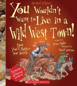 Hardcover You Wouldn't Want to Live in a Wild West Town! (Revised Edition) (You Wouldn't Want To... American History) (Library Edition) Book