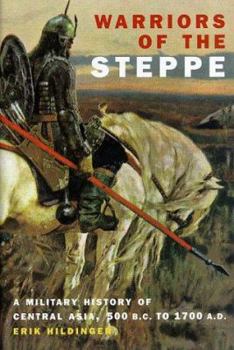 Hardcover Warriors of the Steppe: A Military History of Central Asia, 500 B.C. to 1700 A.D. Book