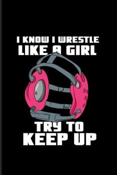 Paperback I Know I Wrestle Like A Girl Try To Keep Up: Funny Wrestling 2020 Planner - Weekly & Monthly Pocket Calendar - 6x9 Softcover Organizer - For Wrestler Book