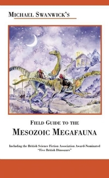 Paperback Michael Swanwick's Field Guide to the Mesozoic Megafauna Book