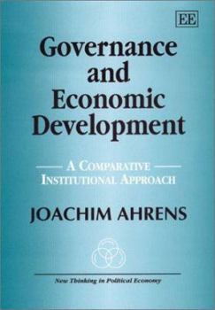 Hardcover Governance and Economic Development: A Comparative Institutional Approach (New Thinking in Political Economy series) Book