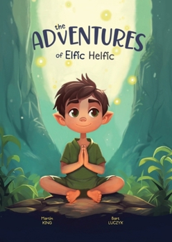 Paperback The Adventures of Elfic Helfic: Discover the Magic of Health Illustrated Children Book