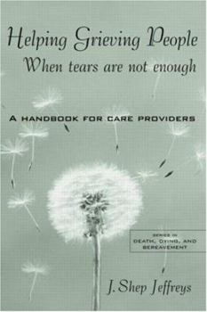 Paperback Helping Grieving People - When Tears Are Not Enough: A Handbook for Care Providers Book