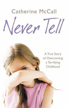 Paperback Never Tell: A True Story of Overcoming a Terrifying Childhood Book