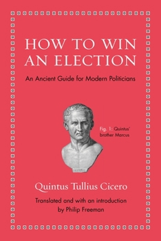 Hardcover How to Win an Election: An Ancient Guide for Modern Politicians Book