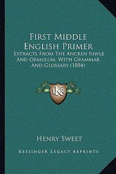 Paperback First Middle English Primer: Extracts From The Ancren Riwle And Ormulum, With Grammar And Glossary (1884) Book