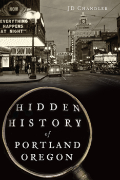 Hidden History of Portland, Oregon - Book  of the Hidden History