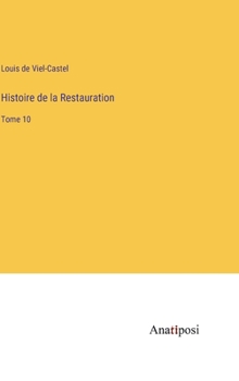 Histoire de la Restauration: Tome 10