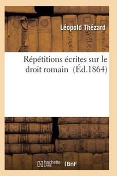 Paperback Répétitions Écrites Sur Le Droit Romain [French] Book