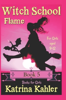 Paperback Books for Girls - WITCH SCHOOL - Book 5: Flame: For Girls Aged 9-12 Book
