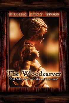 Hardcover The Woodcarver, and Other Stories of Faith and Inspiration Book