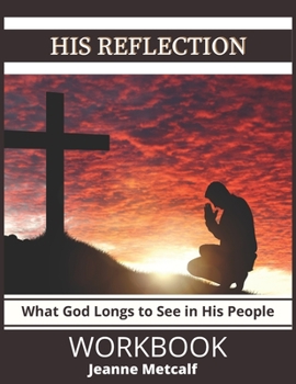 Paperback His Reflection: What God Longs to See in His People Book