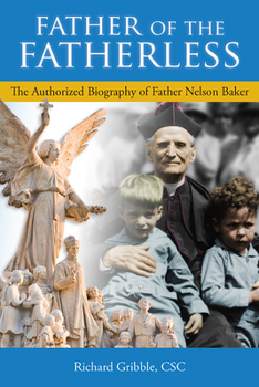 Hardcover Father of the Fatherless: The Authorized Biography of Father Nelson Baker Book