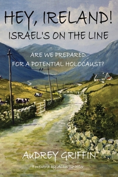 Paperback Hey, Ireland! Israel's on the Line: Are We Prepared For A Potential Holocaust? Book
