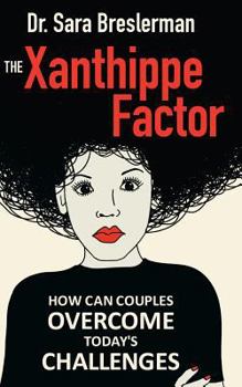 Paperback The Xanthippe Factor: How Can Couples Overcome Today`s Challenges Book