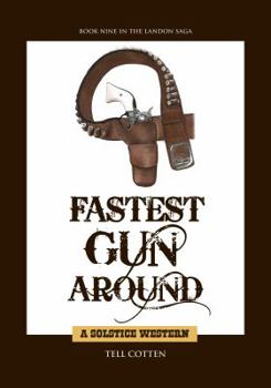 Fastest Gun Around - Book #9 of the Landon Saga