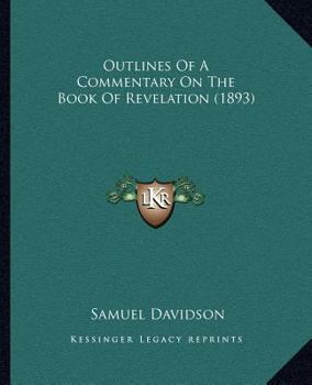 Paperback Outlines Of A Commentary On The Book Of Revelation (1893) Book