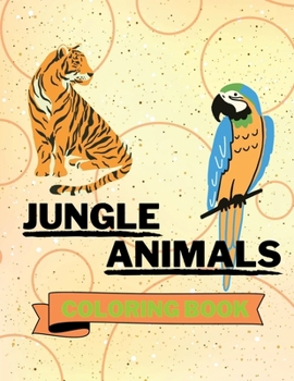 Paperback Jungle Animals Coloring Book: Nice Jungle Animals Coloring Book Jungle Animals Coloring Pages for Kids 25 Incredibly Cute and Lovable Jungle Animals Book