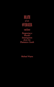 Hardcover Death of an Overseer: Reopening a Murder Investigation from the Plantation South Book