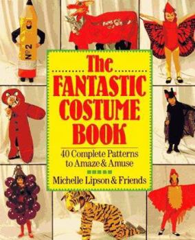 Hardcover The Fantastic Costume Book: 40 Complete Patterns to Amaze and Amuse Book