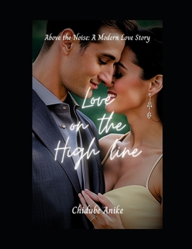 Paperback Love on the High Line: Above the Noise: A Modern Love Story Book