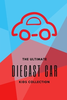 Paperback The Ultimate Diecast Kids Car Collection: Childrens Car Collectible Journal Book