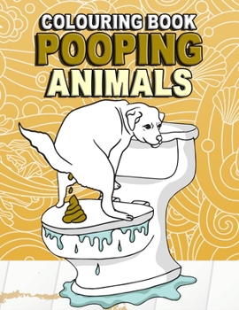 Paperback Pooping Animals Colouring Book: Funny Coloring Book About Pooping Animals For Kids And Adults Book