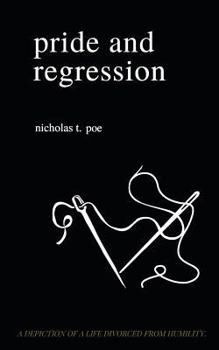 Paperback Pride and Regression: A Depiction of a Life Divorced from Humility Book