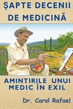 Paperback Sapte Decenii de Medicina: Amintirile Unui Medic in Exil (Editie Alb-Negru, Adaugita) [Romanian] Book
