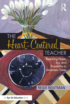 Paperback The Heart-Centered Teacher: Restoring Hope, Joy, and Possibility in Uncertain Times Book