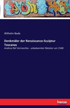 Paperback Denkmäler der Renaissance-Sculptur Toscanas: Andrea Del Verrocchio - unbekannter Meister um 1540 [German] Book