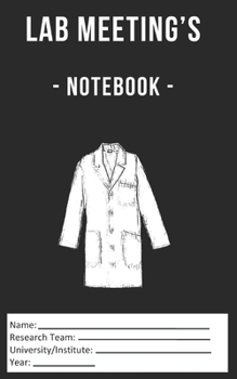 Paperback Lab Meeting's - Notebook -: (dimensions 5x8, back cover - black) to help you in your Lab work! For undergraduates, graduates, PhDs, PostDocs, Lab Book