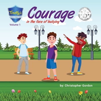Paperback Courage In The Face Of Bullying: Timothy's Lessons In Good Values (Volume 1) Book